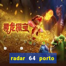 radar 64 porto seguro hoje